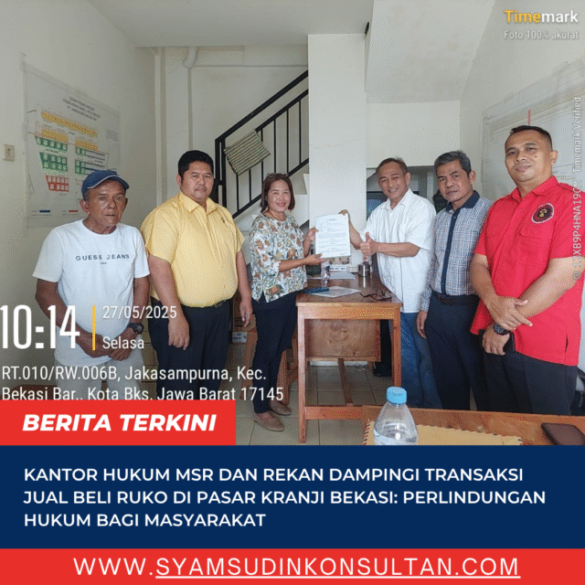 syamsudinkonsultan Kantor Hukum MSR dan Rekan Dampingi Transaksi Jual Beli Ruko di Pasar Kranji Bekasi: Perlindungan Hukum Bagi Masyarakat