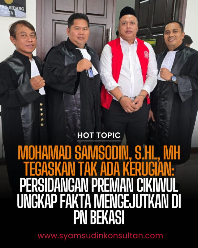 Mohamad Samsodin, S.HI., MH Tegaskan Tak Ada Kerugian: Persidangan Preman Cikiwul Ungkap Fakta Mengejutkan di PN Bekasi Mohamad Samsodin, S.HI., MH Tegaskan Tak Ada Kerugian: Persidangan Preman Cikiwul Ungkap Fakta Mengejutkan di PN Bekasi