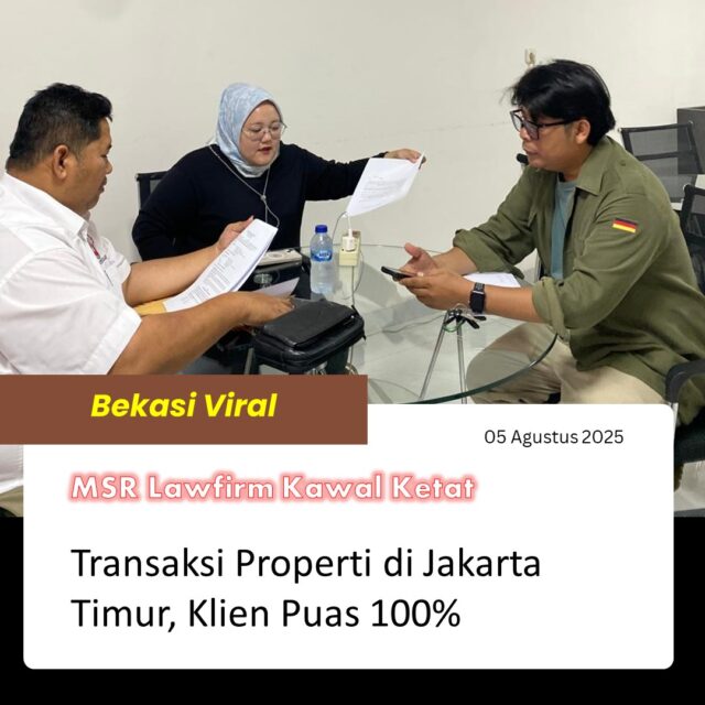 MSR Lawfirm Kawal Ketat Transaksi Properti di Jakarta Timur Klien Puas 100